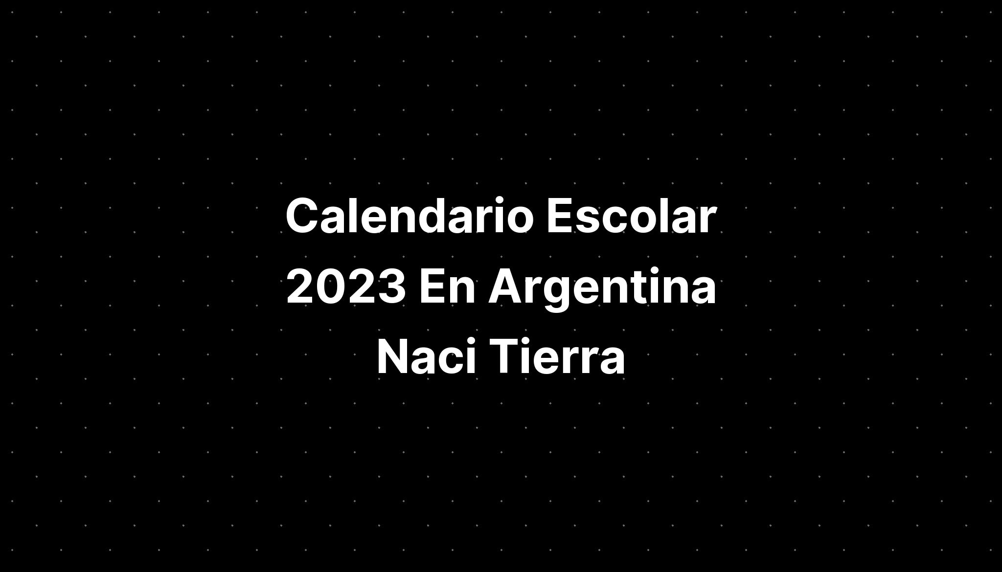Calendario Escolar 2023 En Argentina Naci IMAGESEE